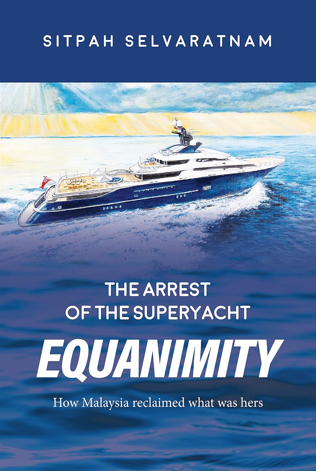 The Arrest of the Superyacht Equanimity: How Malaysia reclaimed what was hers (English Edition) baixar livro de graça