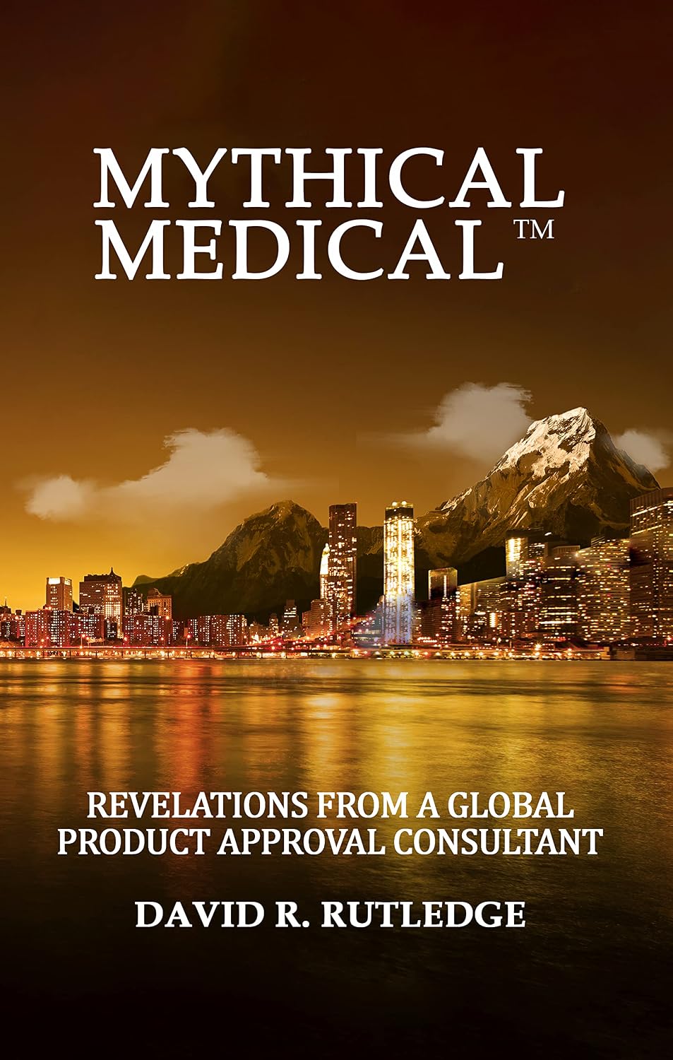 ler totalmente Mythical Medical™: Revelations from a Global Product Approval Consultant (English Edition)