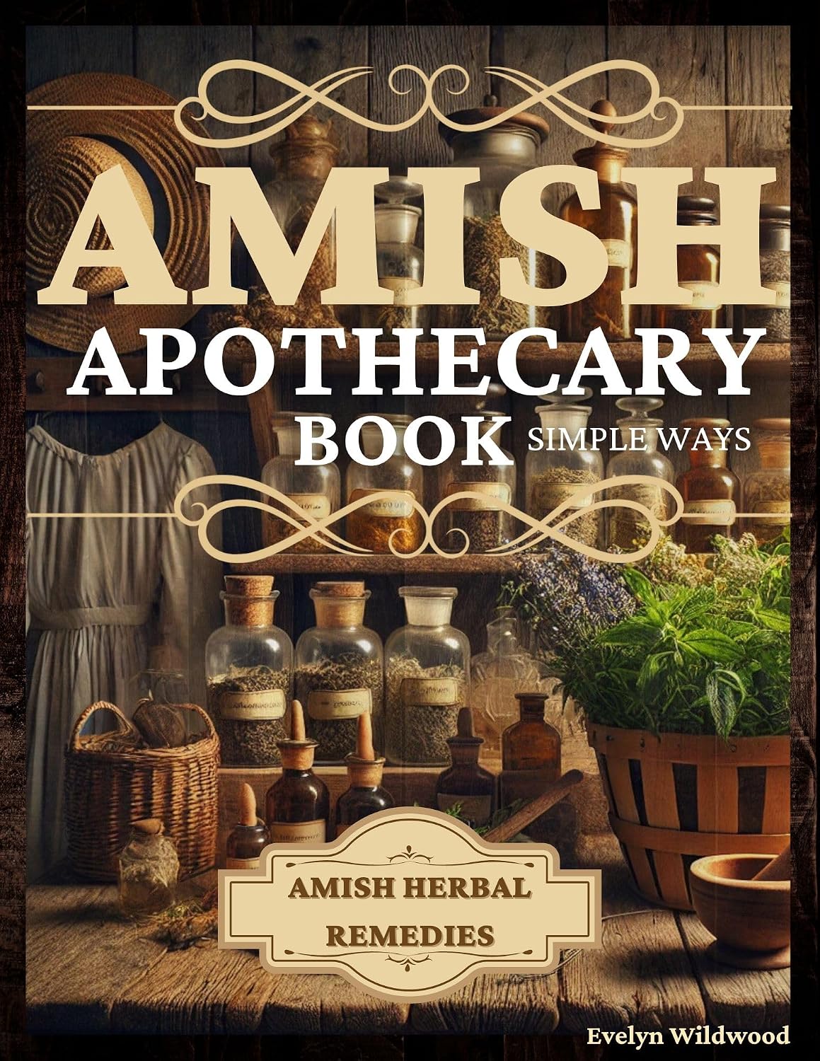 Amish Apothecary Book: A Guide to Natural Herbal Remedies, Holistic Healing, and Everyday Wellness in Simple Ways (English Edition) baixar livro de graça