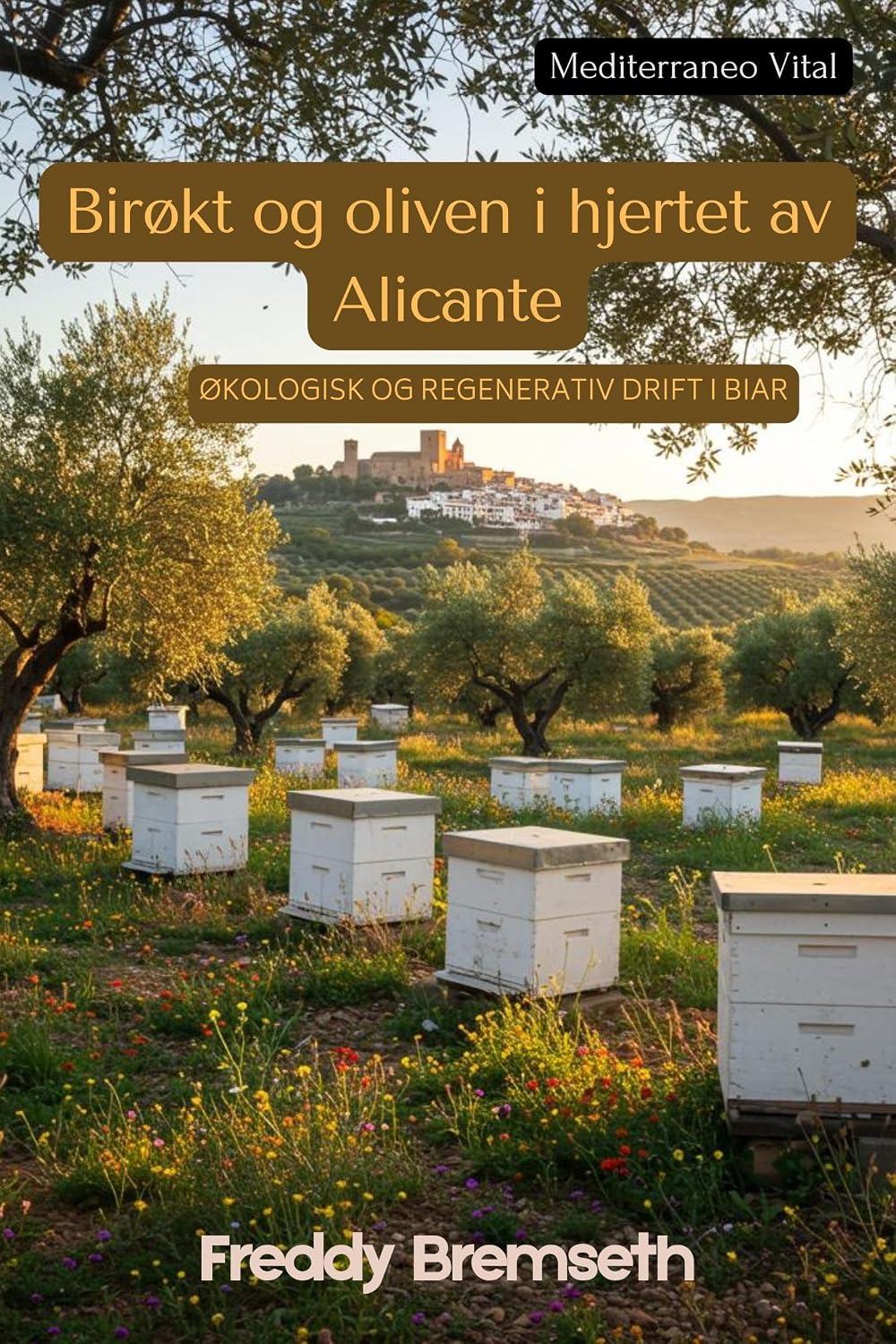 Birøkt og oliven i hjertet av Alicante: Økologisk og regenerativ drift i Biar (Mediterraneo Vital) (Norwegian Edition)