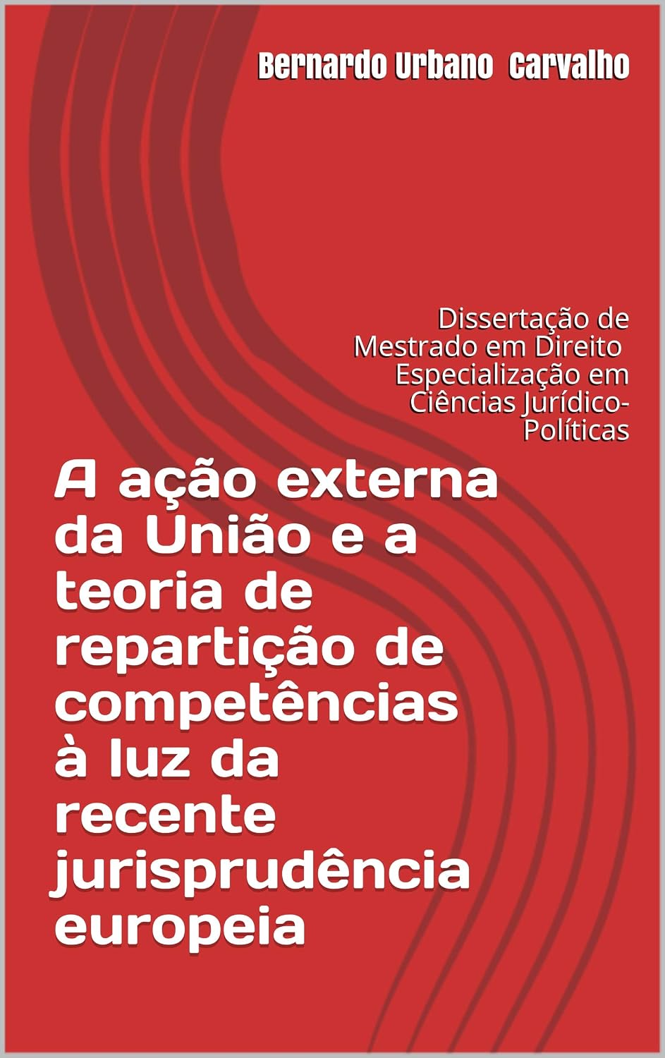 A ação externa da União e a teoria de repartição de competências à luz da recente jurisprudência europeia: Dissertação de Mestrado em Direito Especialização em Ciências Jurídico-Políticas baixar livro de graça