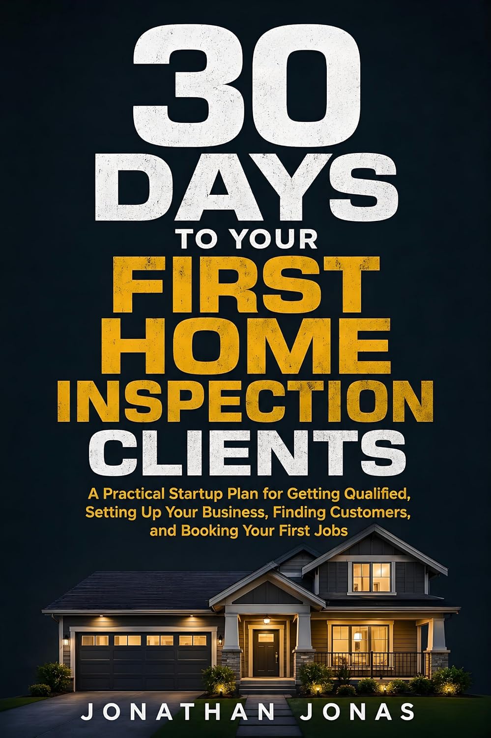 30 Days to Your First Home Inspection Clients: A Practical Startup Plan for Getting Qualified, Setting Up Your Business, Finding Customers, and Booking Your First Jobs (English Edition) baixar o livro de graça