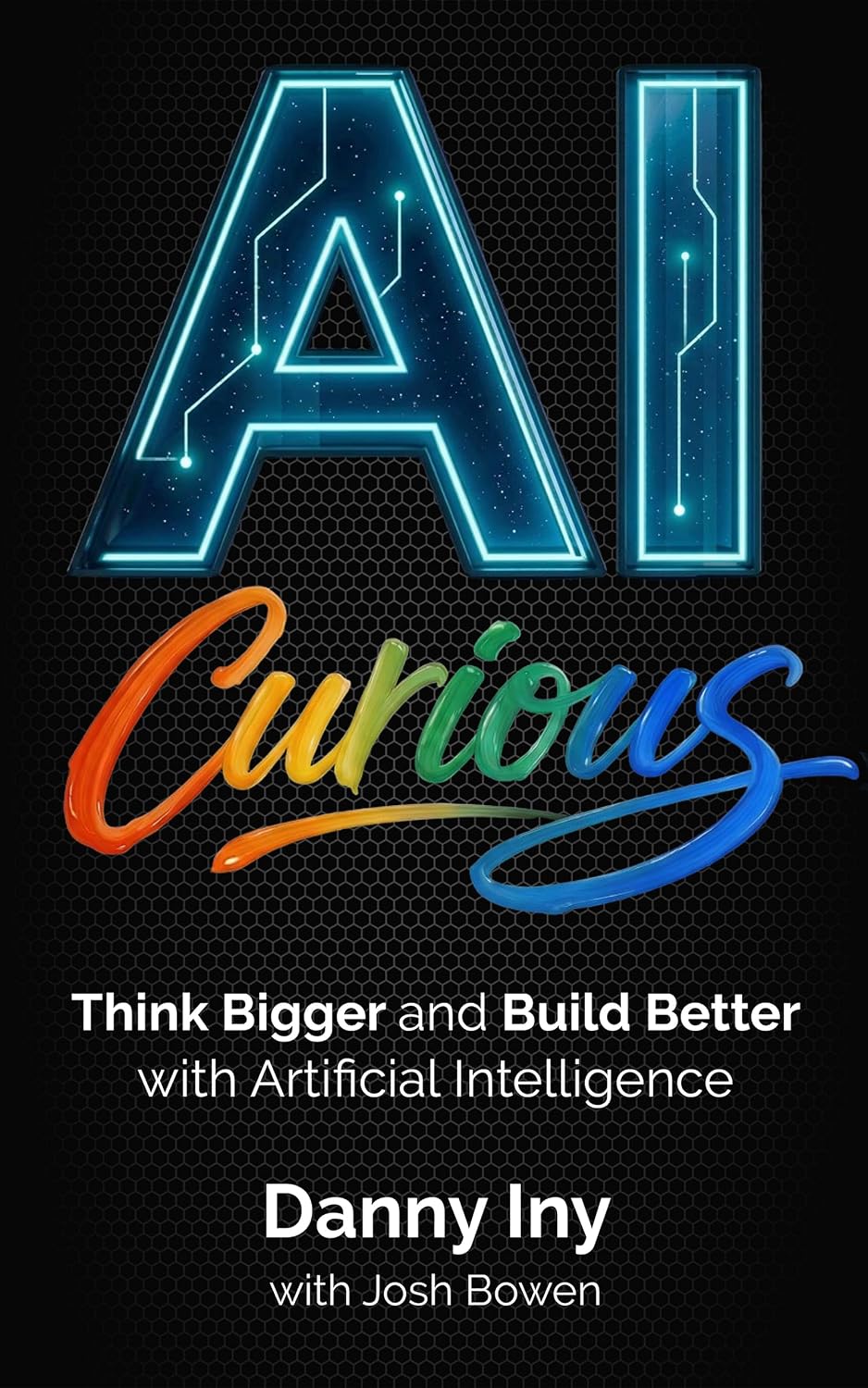 ler totalmente AI Curious: Think Bigger and Build Better with Artificial Intelligence (English Edition)