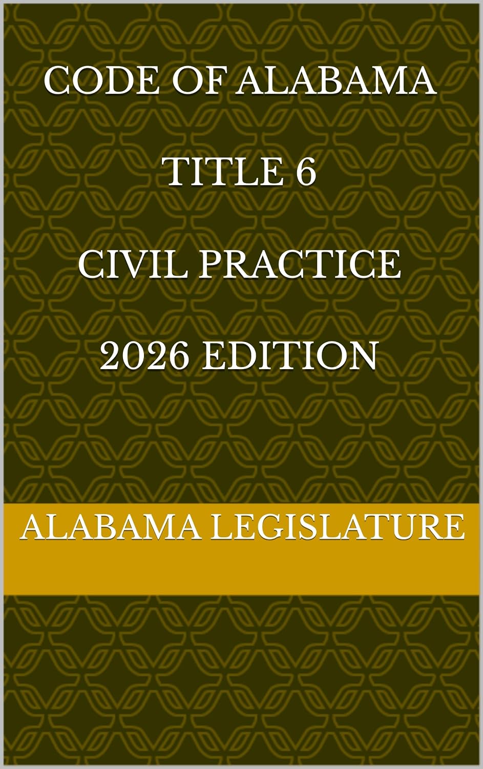 CODE OF ALABAMA TITLE 6 CIVIL PRACTICE 2026 EDITION (English Edition)