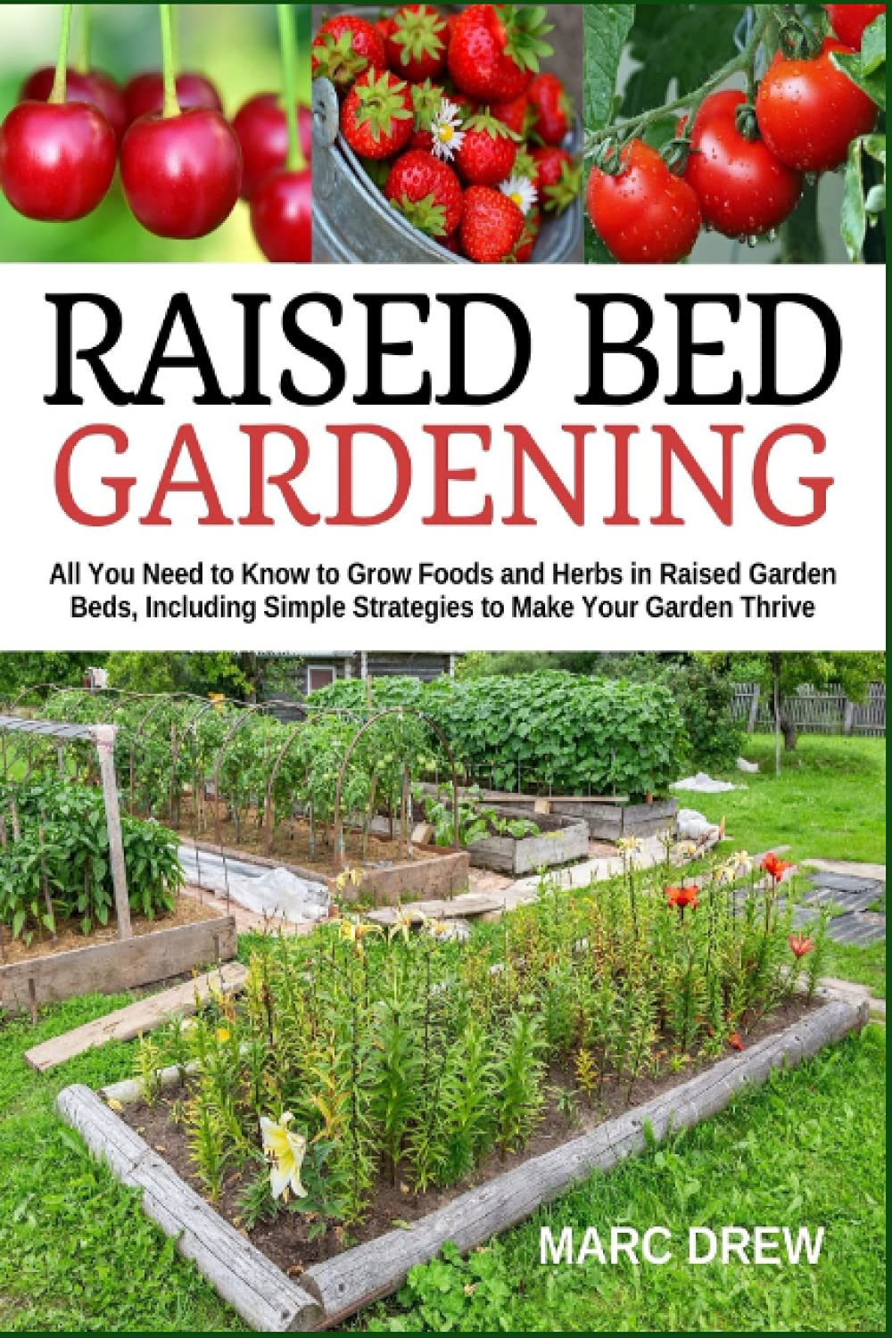Raised Bed Gardening: All You Need to Know to Grow Foods and Herbs in Raised Beds, Including Simple Strategies to Make Your Garden Thrive baixar o livro de graça