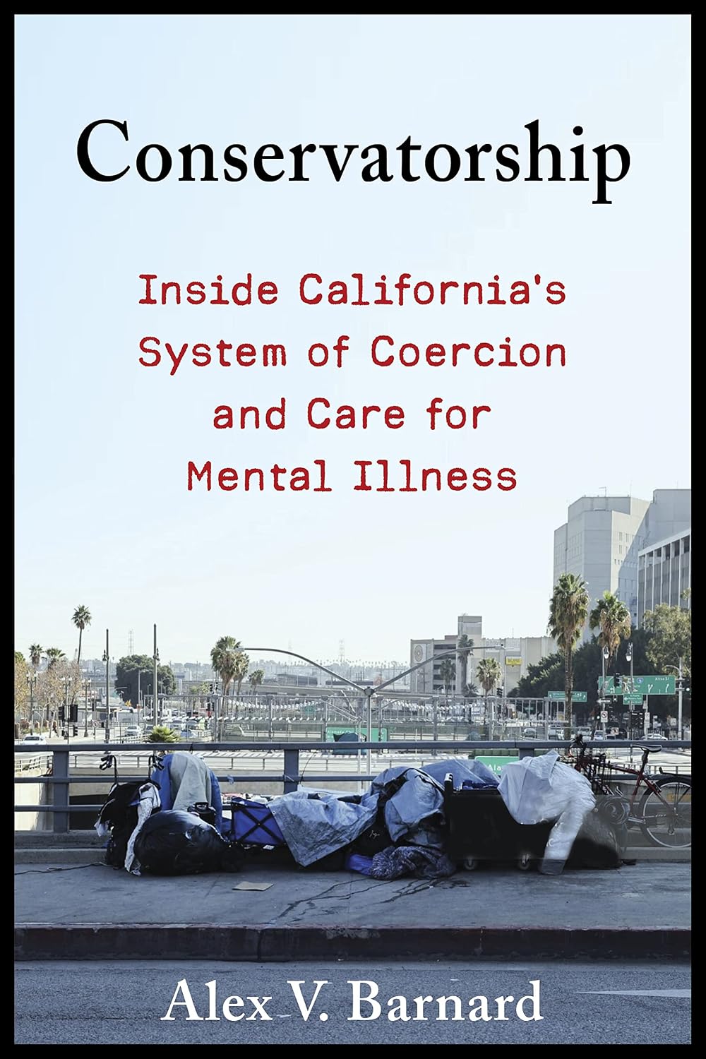 Conservatorship: Inside California’s System of Coercion and Care for Mental Illness (English Edition)