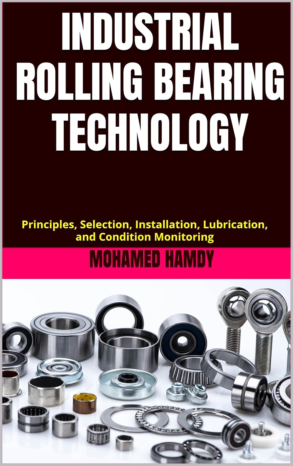 ler totalmente INDUSTRIAL ROLLING BEARING TECHNOLOGY: Principles, Selection, Installation, Lubrication, and Condition Monitoring (For Technicians and new Engineers working... iron and steel.) (English Edition)