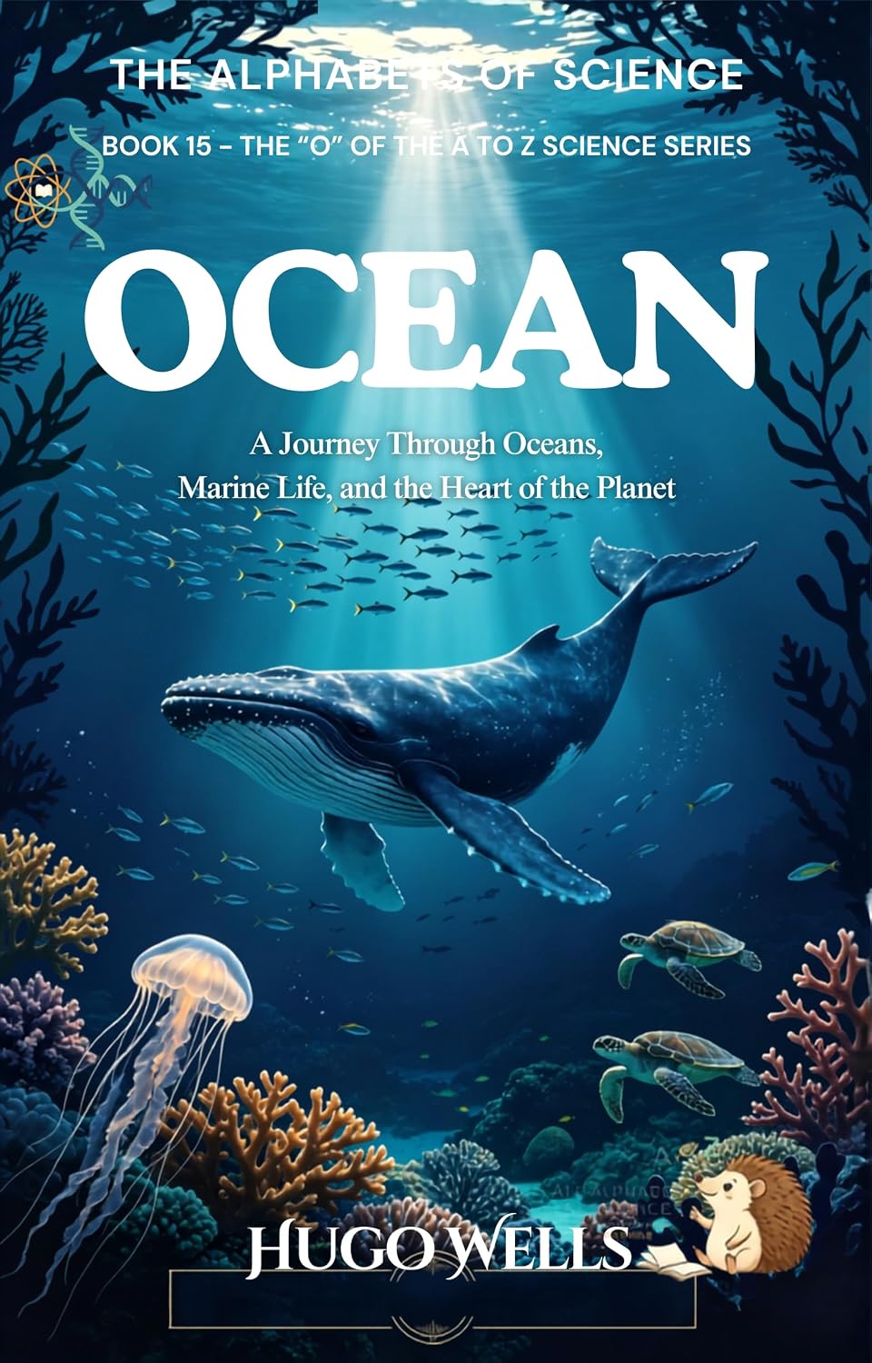 Ocean: A Journey Through Oceans, Marine Life, and the Heart of the Planet (The Alphabets of Science Book 15) (English Edition)