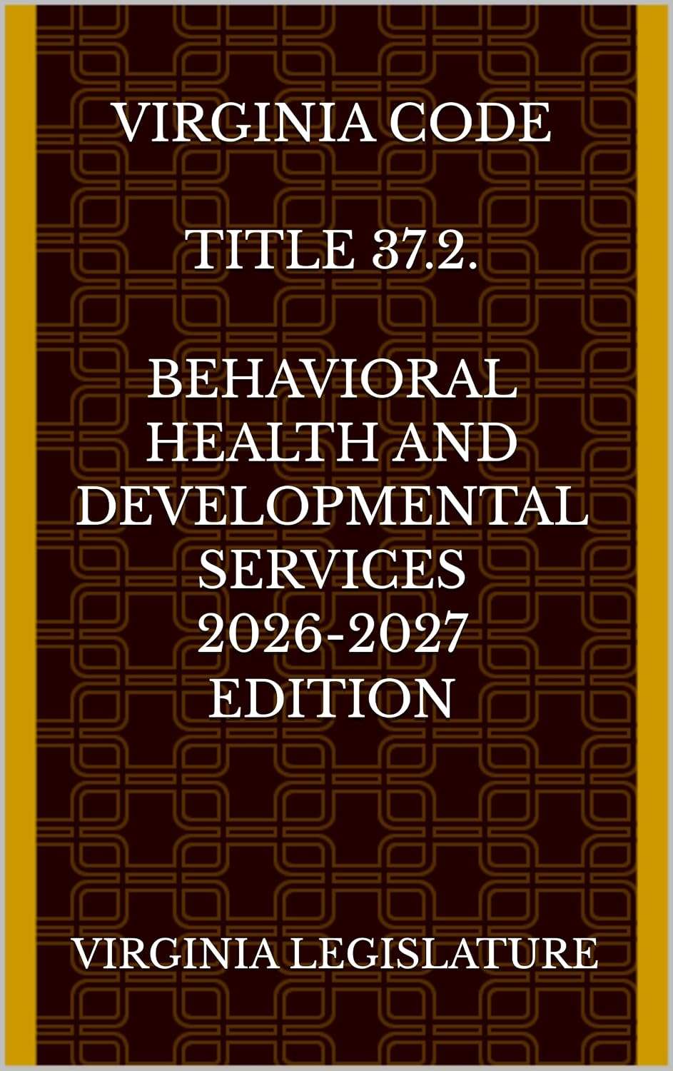 ler totalmente VIRGINIA CODE TITLE 37.2. BEHAVIORAL HEALTH AND DEVELOPMENTAL SERVICES 2026-2027 EDITION (English Edition)