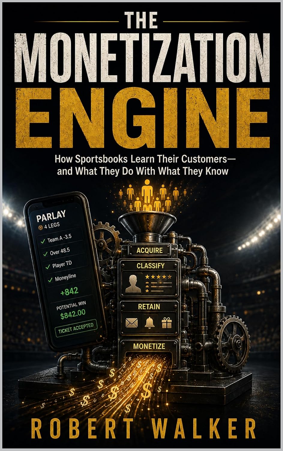 THE MONETIZATION ENGINE: How Sportsbooks Learn Their Customers—and What They Do With What They Know (THE SPORTS BETTING PARADOX SERIES Book 1) (English Edition) baixar o livro de graça