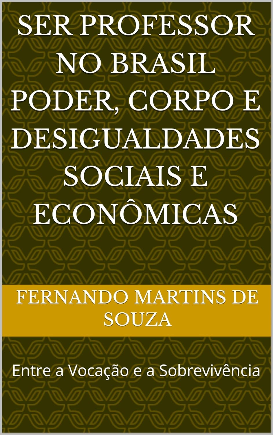 SER PROFESSOR NO BRASIL Poder, Corpo e Desigualdades Sociais e Econômicas: Entre a Vocação e a Sobrevivência baixar o livro de graça