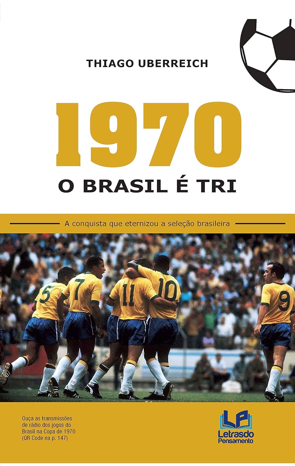 ler totalmente 1970 - O Brasil é Tri: a Conquista que Eternizou a Seleção Brasileira: a Conquista que Eternizou a Seleção Brasileira