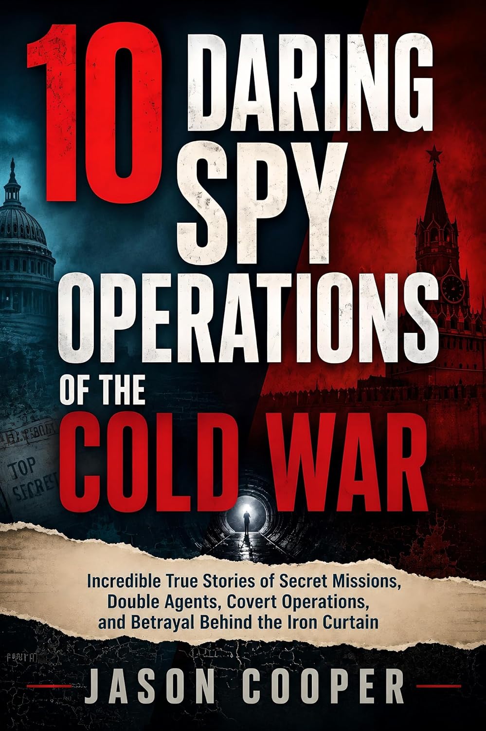 10 Daring Spy Operations of the Cold War: Incredible True Stories of Secret Missions, Double Agents, Covert Operations, and Betrayal Behind the Iron Curtain (English Edition) baixar o livro de graça