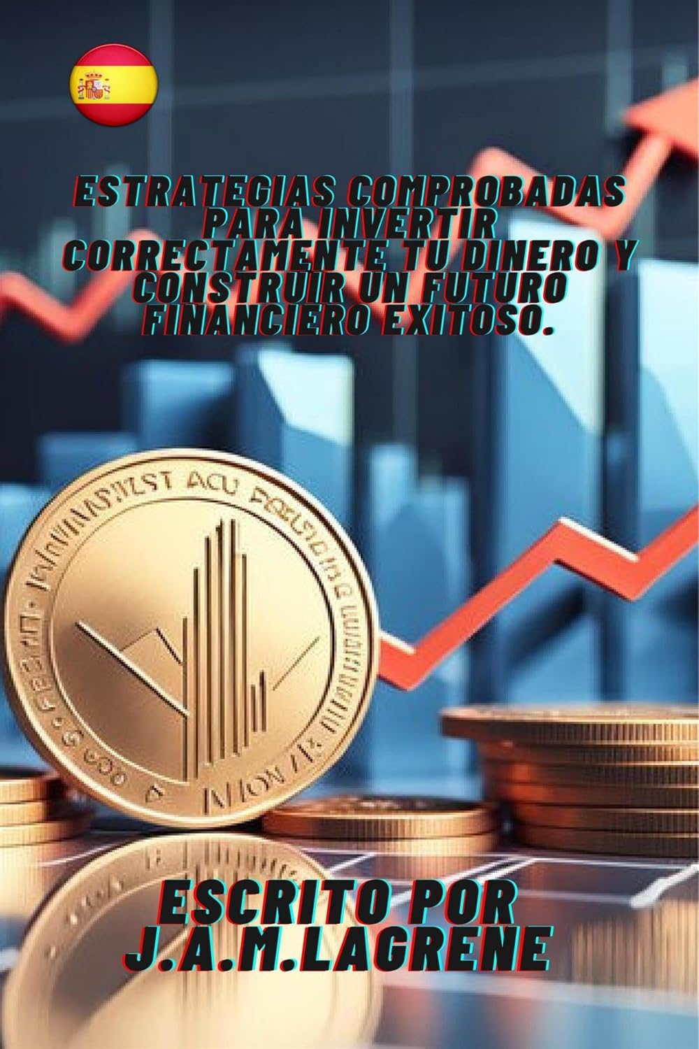 Estrategias Comprobadas para Invertir Correctamente Tu Dinero y Construir un Futuro Financiero Exitoso. (Spanish Edition) baixar livro de graça