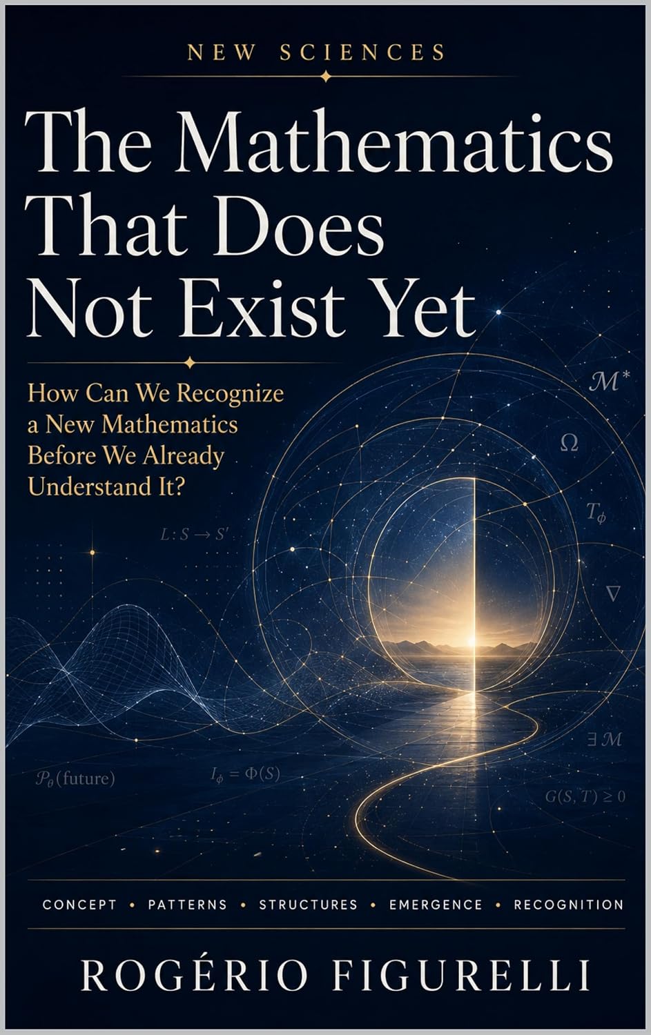 ler totalmente The Mathematics That Does Not Exist Yet: How Can We Recognize a New Mathematics Before We Already Understand It? (New Sciences Book 10) (English Edition)