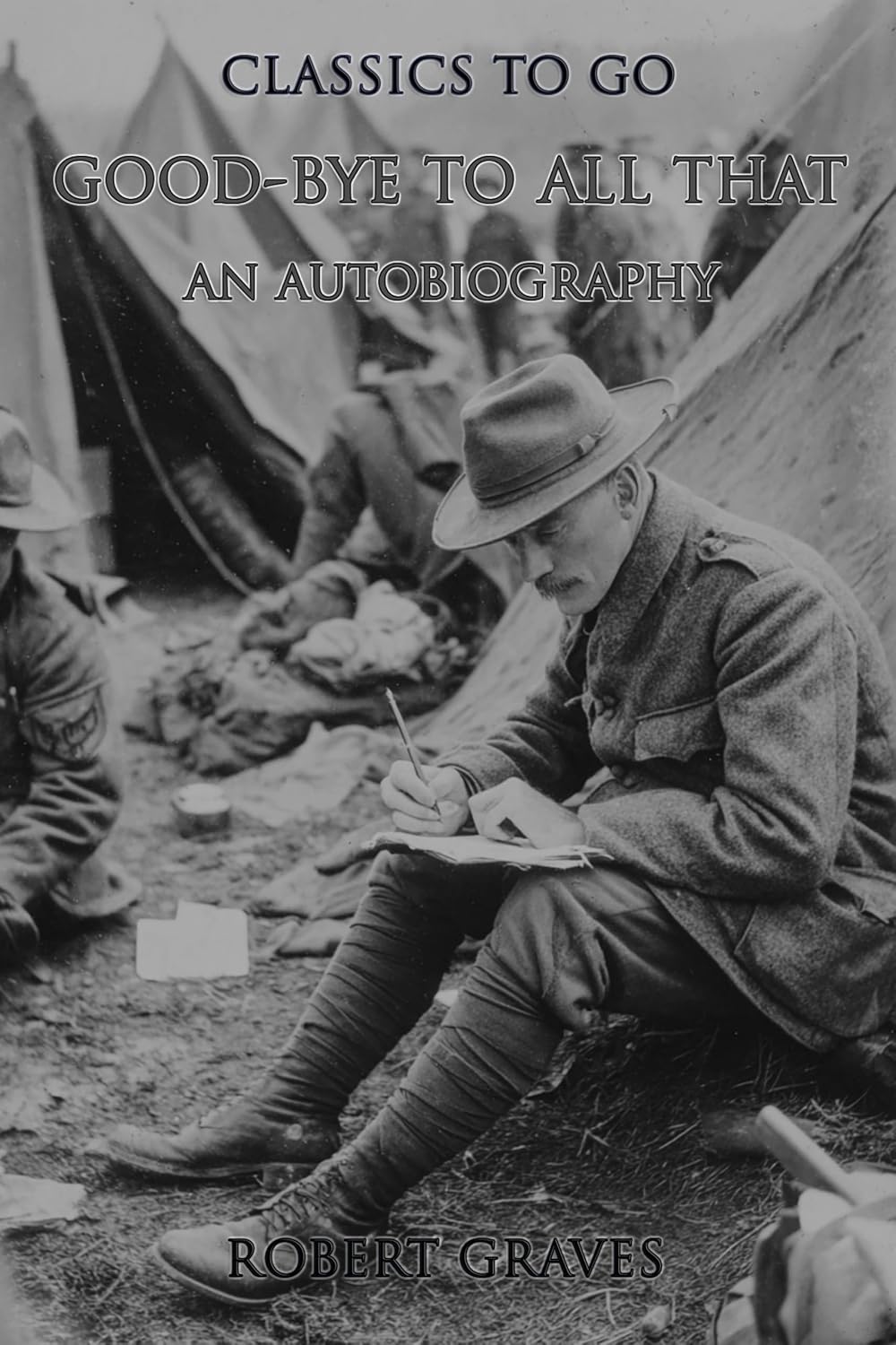 Good-Bye To All That: An Autobiography: Restored Classics to Go Edition (English Edition)