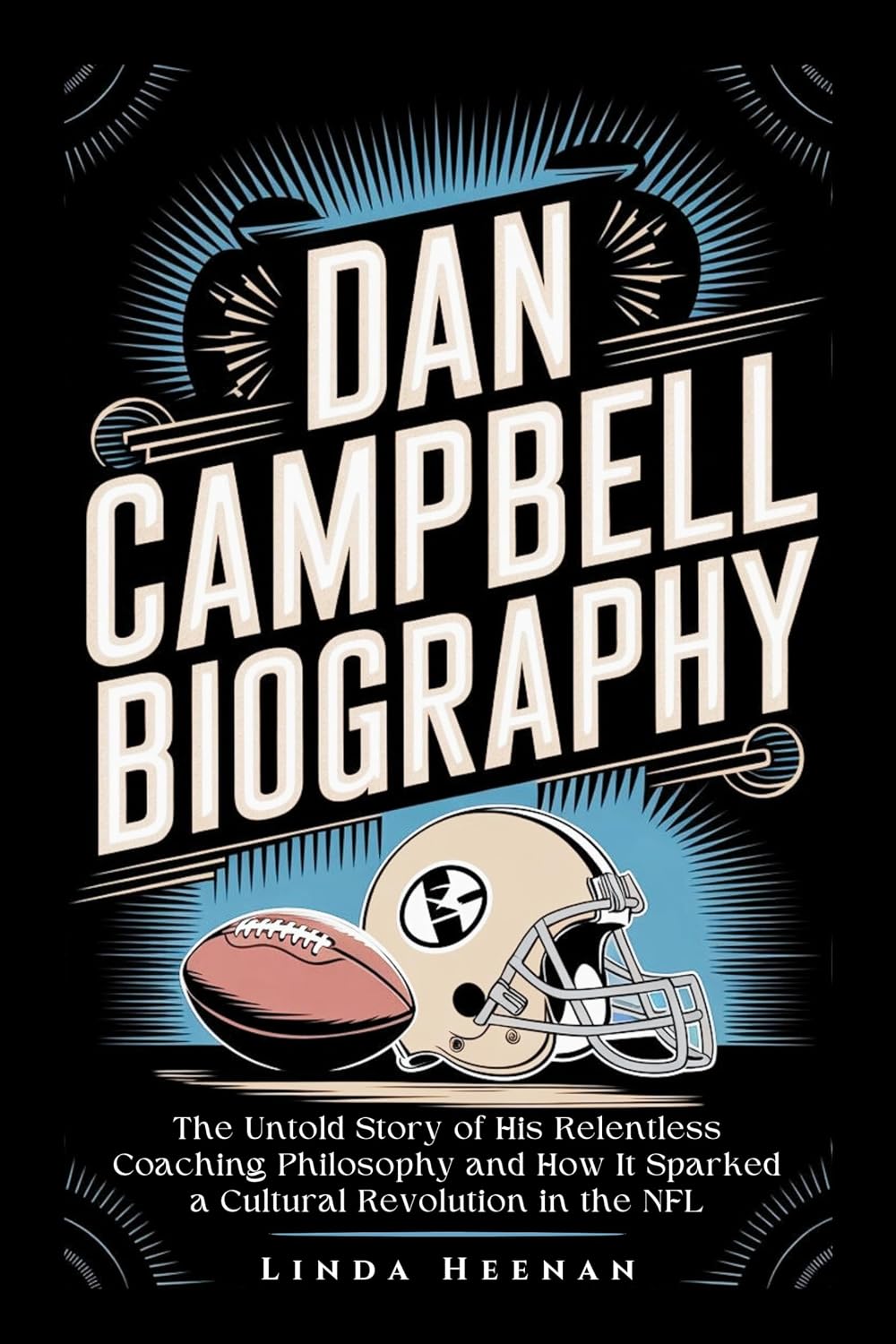 ler totalmente DAN CAMPBELL BIOGRAPHY: The Untold Story of His Relentless Coaching Philosophy and How It Sparked a Cultural Revolution in the NFL (English Edition)