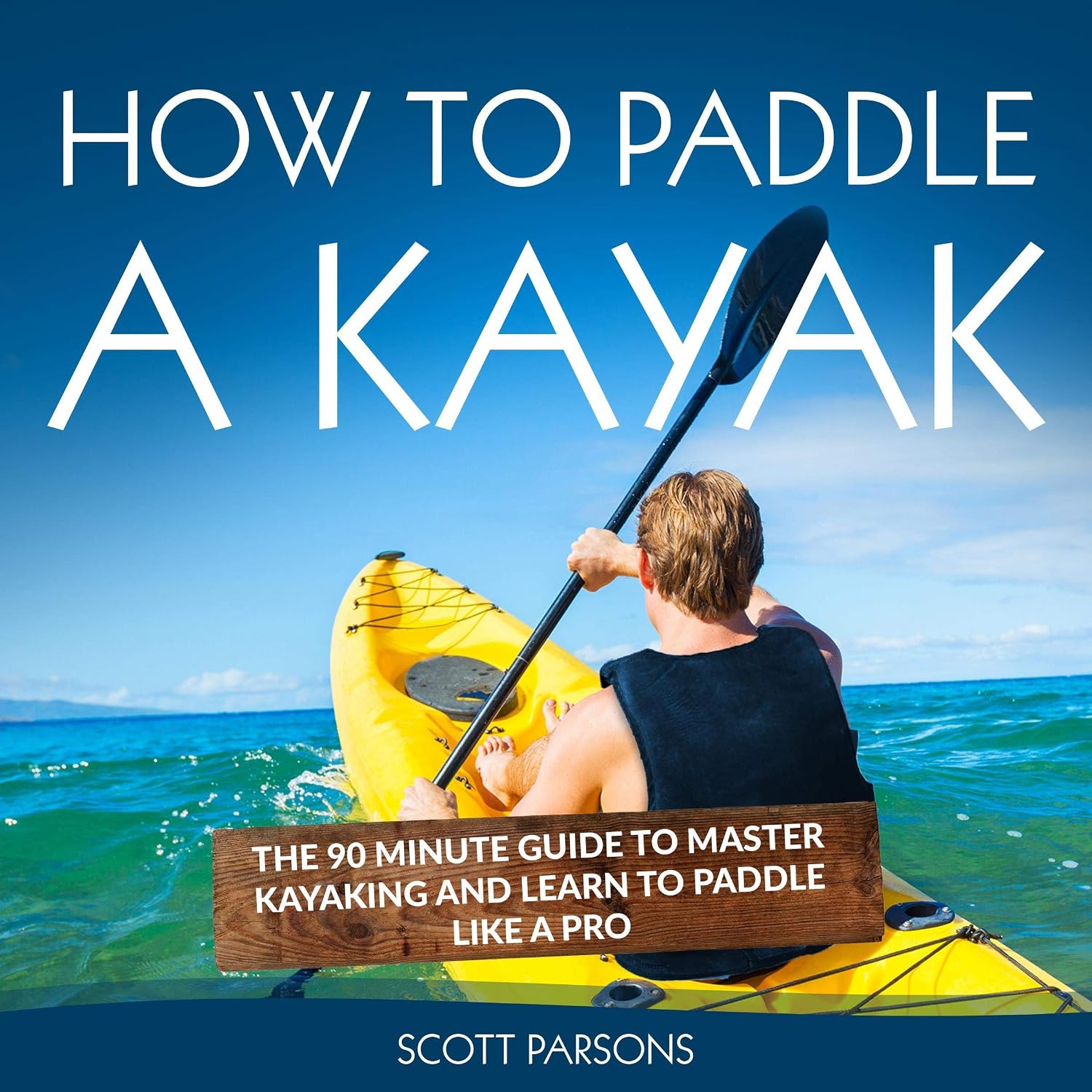 ler totalmente How to Paddle a Kayak: The 90 Minute Guide to Master Kayaking and Learn to Paddle like a Pro