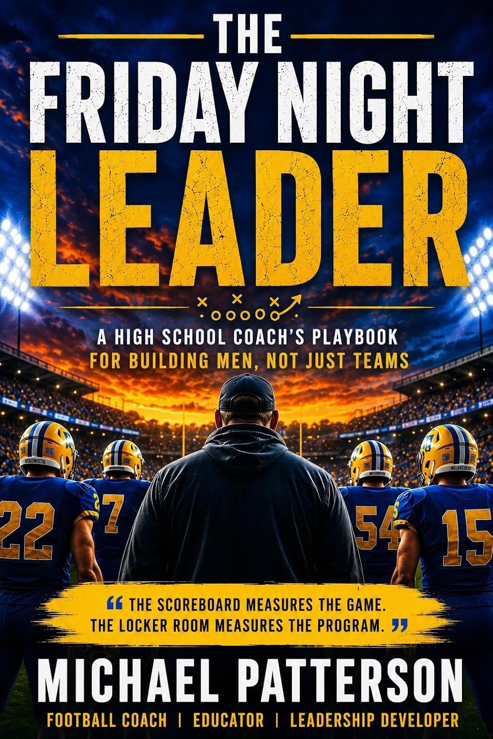 The Friday Night Leader: A High School Coach's Playbook for Building Men, Not Just Teams (English Edition) baixar o livro de graça