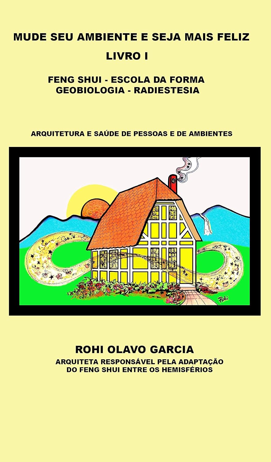 Mude seu ambiente e seja mais feliz I: FENG SHUI, ESCOLA DA FORMA, GEOBIOLOGIA, RADIESTESIA baixar o livro de graça