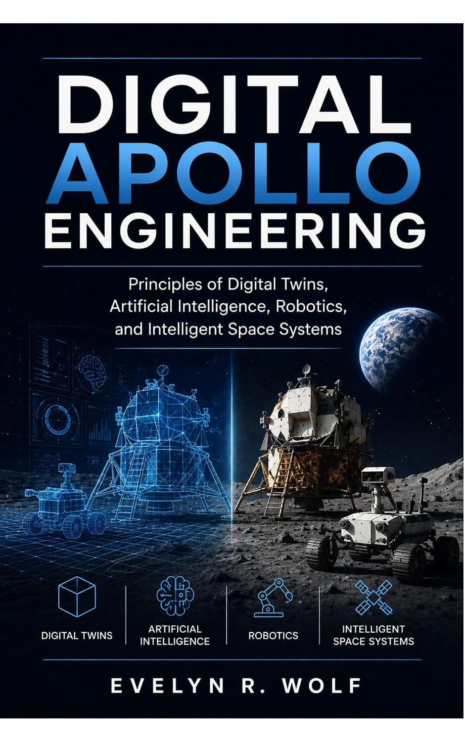 ler totalmente DIGITAL APOLLO ENGINEERING: Principles of Digital Twins, Artificial Intelligence, Robotics, and Intelligent Space Systems. (ENGINEERING GUIDE SERIES) (English Edition)