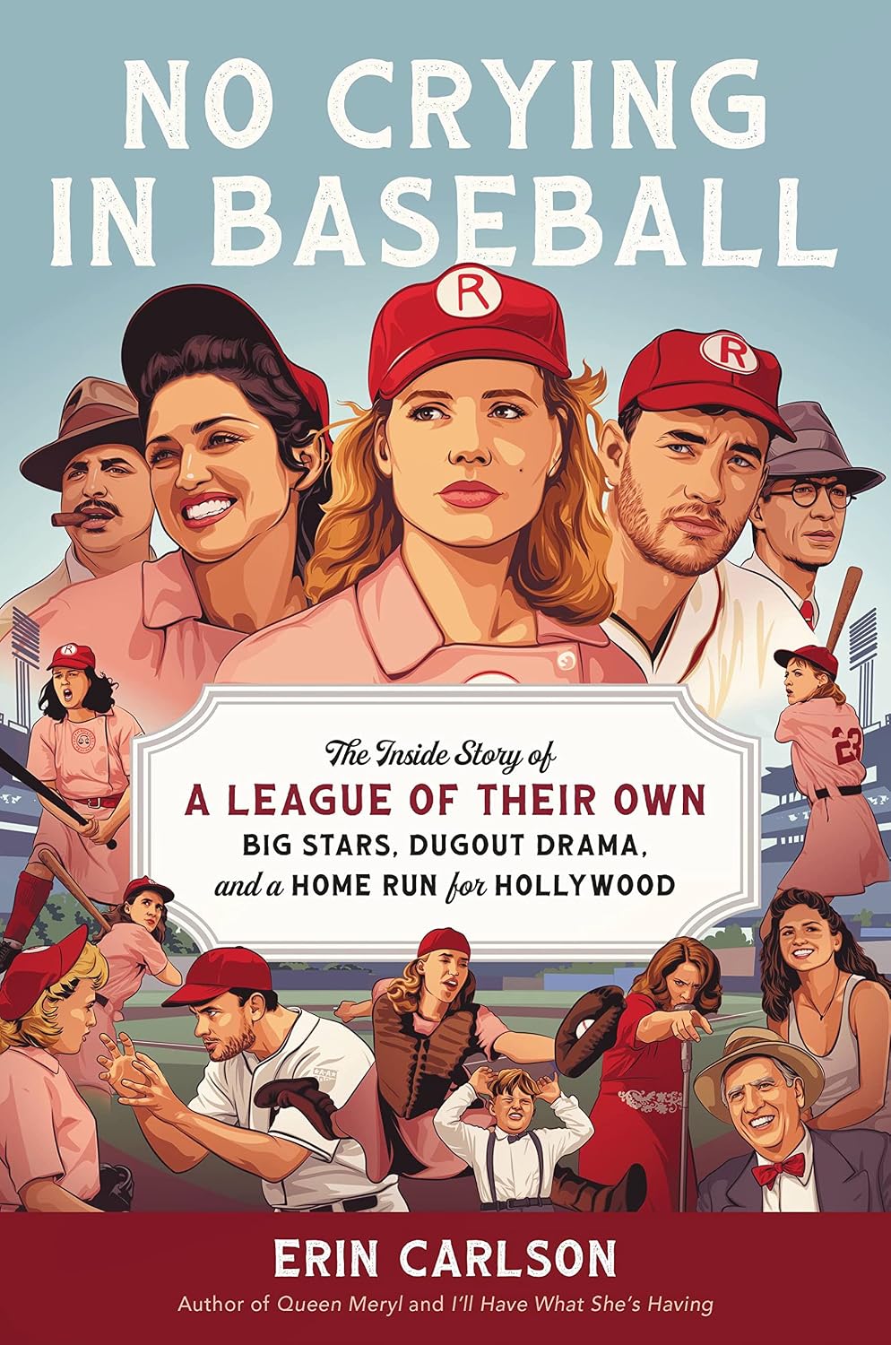 No Crying in Baseball: The Inside Story of A League of Their Own: Big Stars, Dugout Drama, and a Home Run for Hollywood (English Edition)