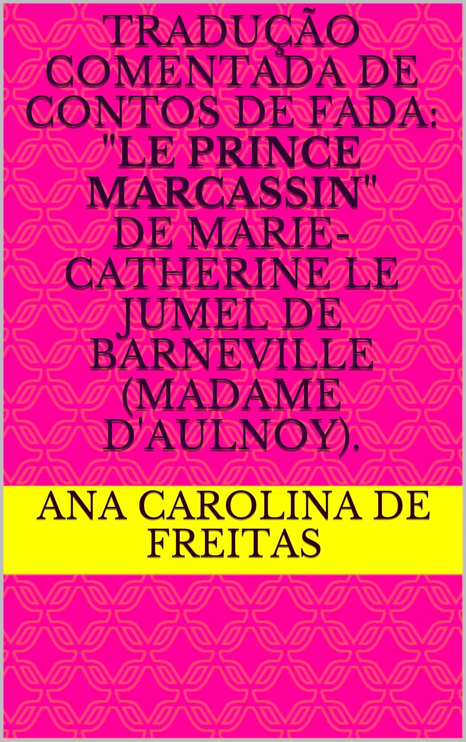 Tradução comentada de Contos de fada: "Le Prince Marcassin" de Marie-Catherine Le Jumel de Barneville (Madame d'Aulnoy). baixar o livro de graça