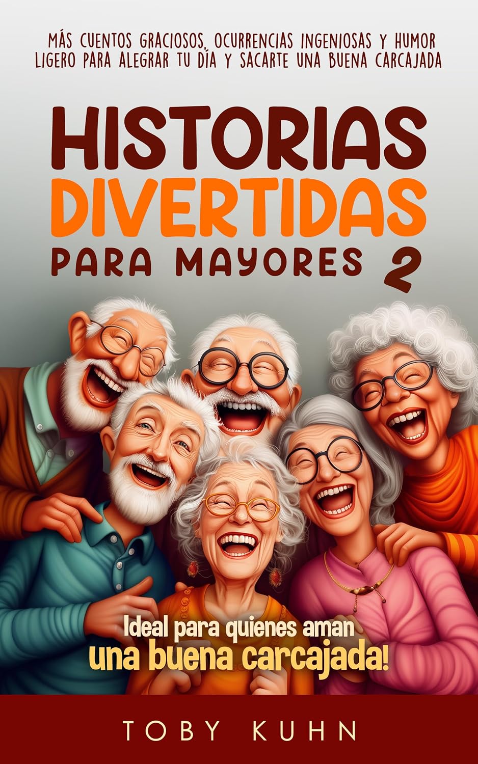 Historias Divertidas Para Mayores 2: más cuentos graciosos, ocurrencias ingeniosas y humor ligero para alegrar tu día y sacarte una buena carcajada (Historias... para Mayores – Serie) (Spanish Edition) baixar livro de graça