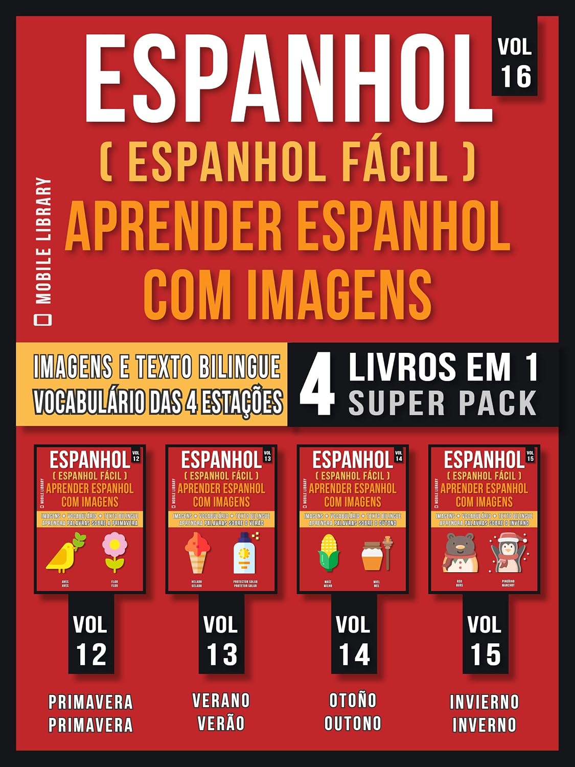 Espanhol ( Espanhol Fácil ) Aprender Espanhol Com Imagens (Vol 16) Super Pack 4 livros em 1: Vocabulário sobre as 4 Estações do ano, com Imagens e Textos... rápido) (Foreign Language Learning Guides) baixar livro de graça