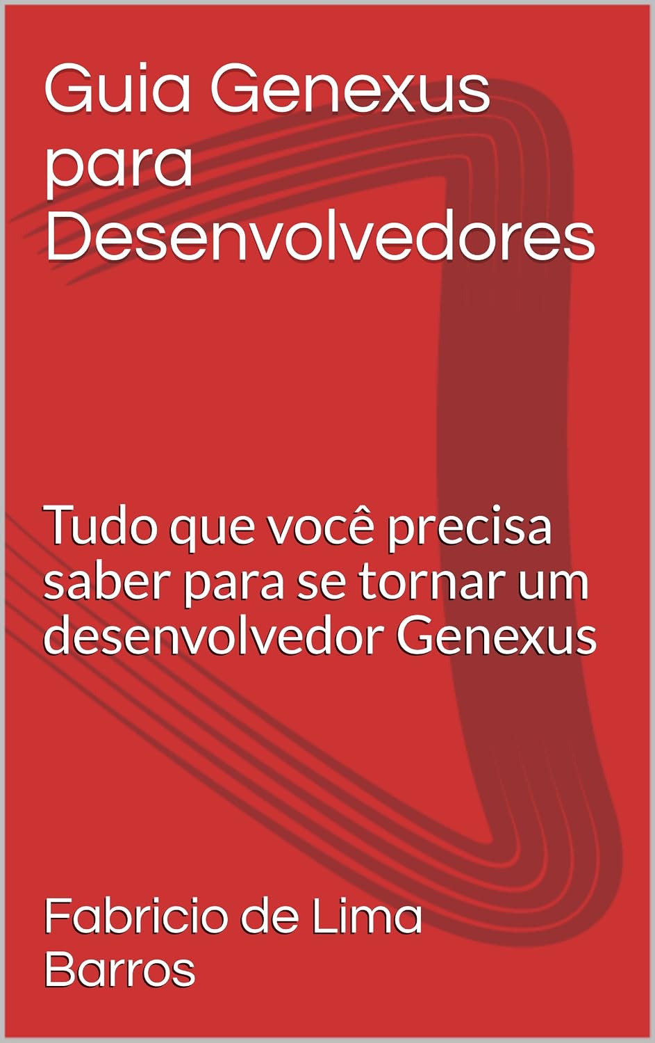 Guia Genexus para Desenvolvedores: Tudo que você precisa saber para se tornar um desenvolvedor Genexus baixar livro de graça