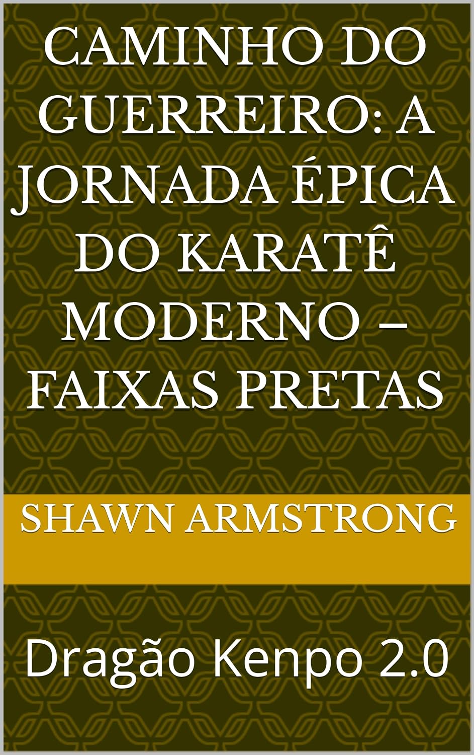 ler totalmente CAMINHO DO GUERREIRO: A JORNADA ÉPICA DO KARATÊ MODERNO – FAIXAS PRETAS: Dragão Kenpo 2.0
