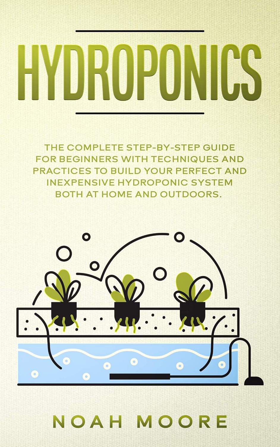 HYDROPONICS: The Complete Step-by-Step Guide for Beginners with techniques and practices to build your perfect and inexpensive hydroponic system both at home and outdoors (English Edition) baixar o livro de graça