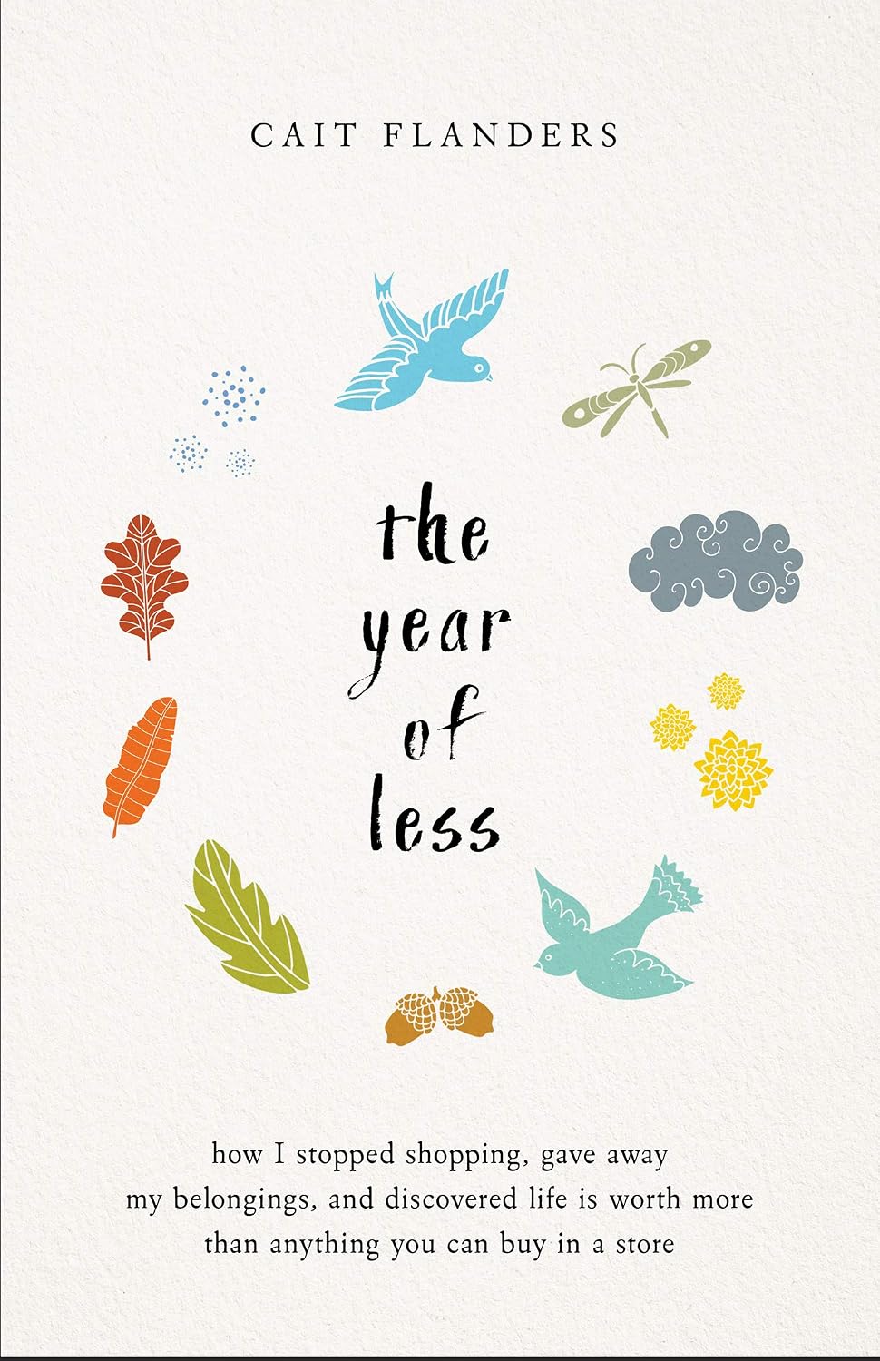 The Year of Less: How I Stopped Shopping, Gave Away My Belongings, and Discovered Life is Worth More Than Anything You Can Buy in a Store (English Edition) baixar livro de graça