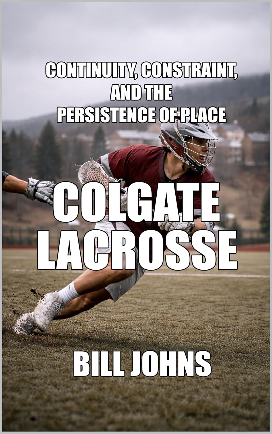 Colgate Lacrosse: Continuity, Constraint, and the Persistence of Place (The Sacred Game) (English Edition) baixar o livro de graça