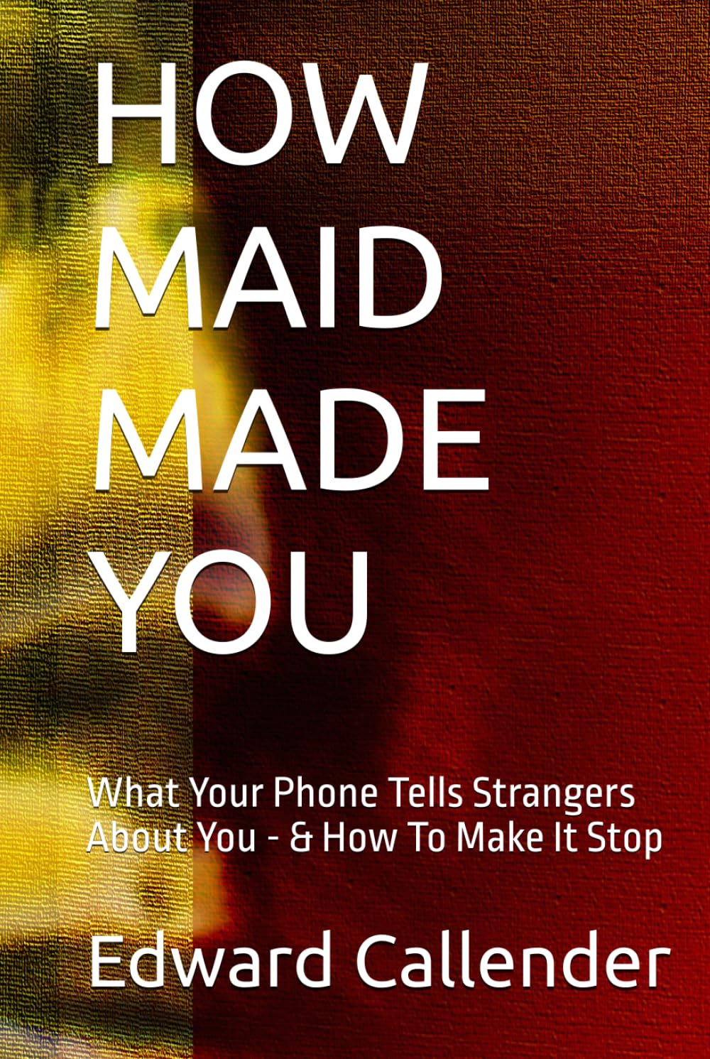 capítulo por capítulo baixar HOW MAID MADE YOU: What Your Phone Tells Strangers About You - & How To Make It Stop