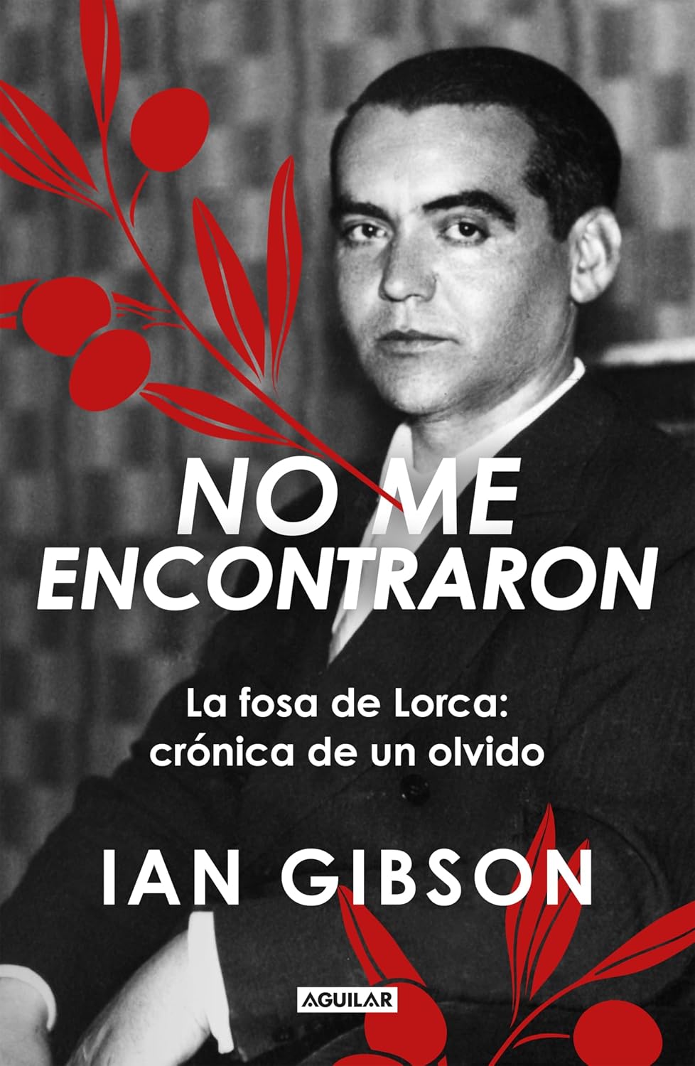 No me encontraron: La fosa de Lorca: crónica de un olvido (Spanish Edition)