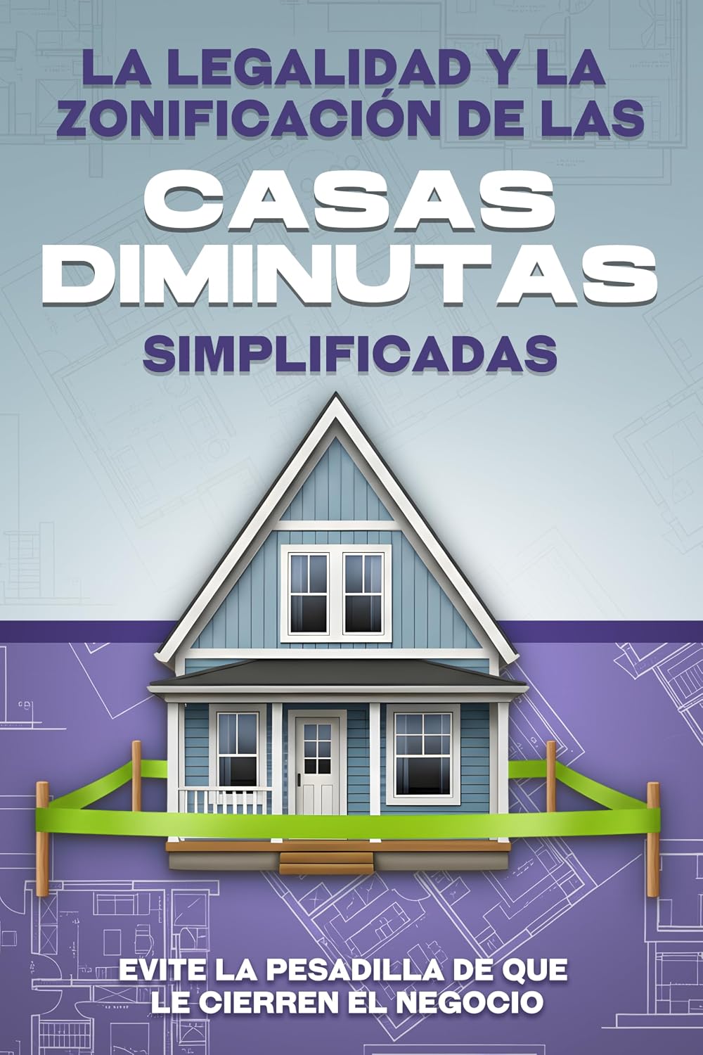 La legalidad y la zonificación de las casas diminutas simplificadas: Evite la pesadilla de que le cierren el negocio (Spanish Edition) baixar o livro de graça