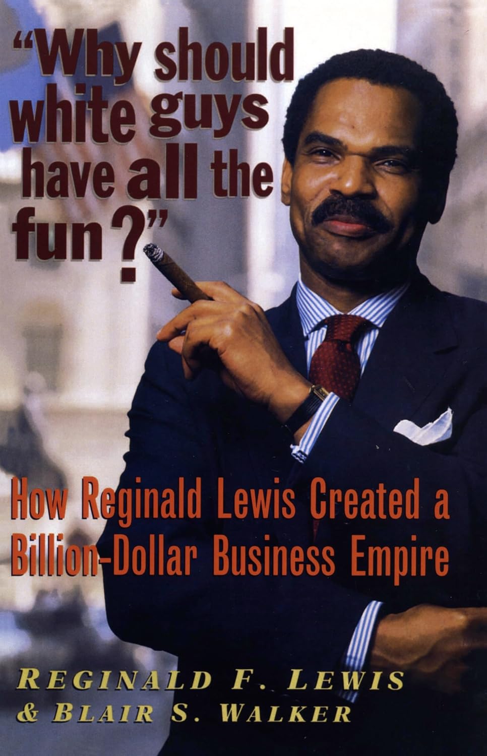 Why Should White Guys Have All the Fun?: How Reginald Lewis Created a Billion-Dollar Business Empire baixar livro de graça