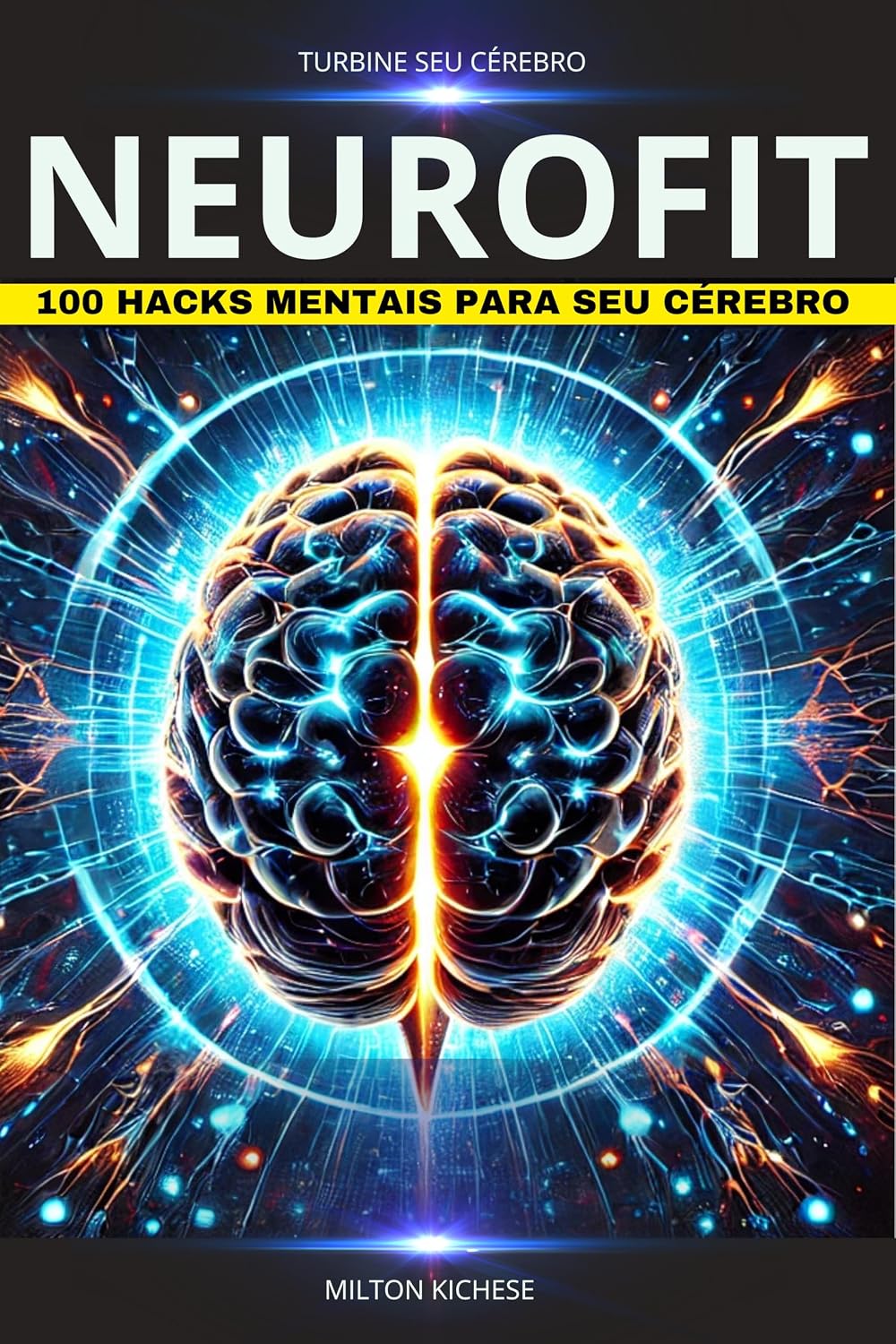 Neurofit: 100 Hacks Mentais para Turbinar Seu Cérebro: Fortaleça sua mente, aprimore seu foco e domine seu potencial com técnicas da neurociência. baixar livro de graça