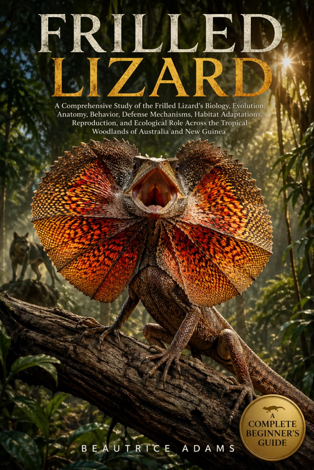 Frilled Lizard: A Comprehensive Study of the Frilled Lizard’s Biology, Evolution, Anatomy, Behavior, Defense Mechanisms, Habitat Adaptations,... Woodlands of Australia and New Guinea baixar o livro de graça