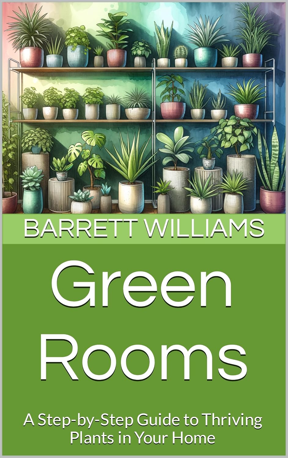 Green Rooms: A Step-by-Step Guide to Thriving Plants in Your Home (Greenthumb Delights: Mastering Container Gardening Techniques) (English Edition) baixar o livro de graça