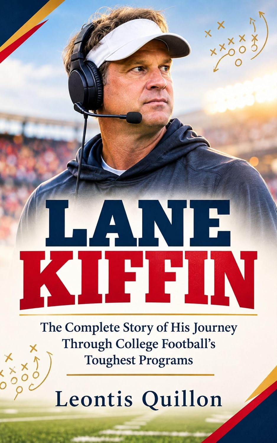 Lane Kiffin: The Complete Story Of His Journey Through College Football's Toughest Programs (English Edition) baixar o livro de graça