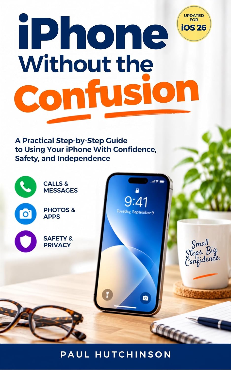 iPhone Without the Confusion: A Practical Step-by-Step Guide to Using Your iPhone With Confidence, Safety, and Independence (English Edition) baixar o livro de graça