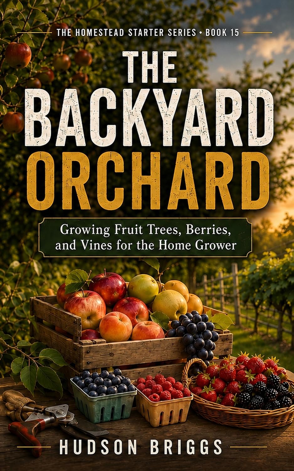 The Backyard Orchard: Growing Fruit Trees, Berries, and Vines for the Home Grower (The Homestead Starter Series Book 15) (English Edition) baixar o livro de graça