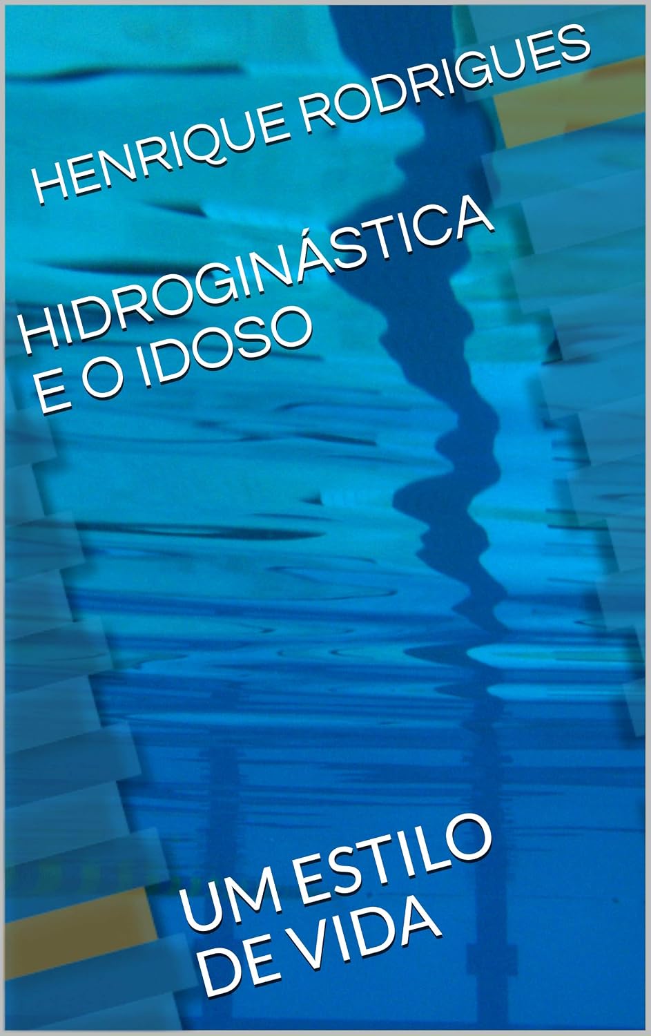 HIDROGINÁSTICA E O IDOSO: UM ESTILO DE VIDA (ESPORTES PARA A VIDA Livro 1) baixar o livro de graça