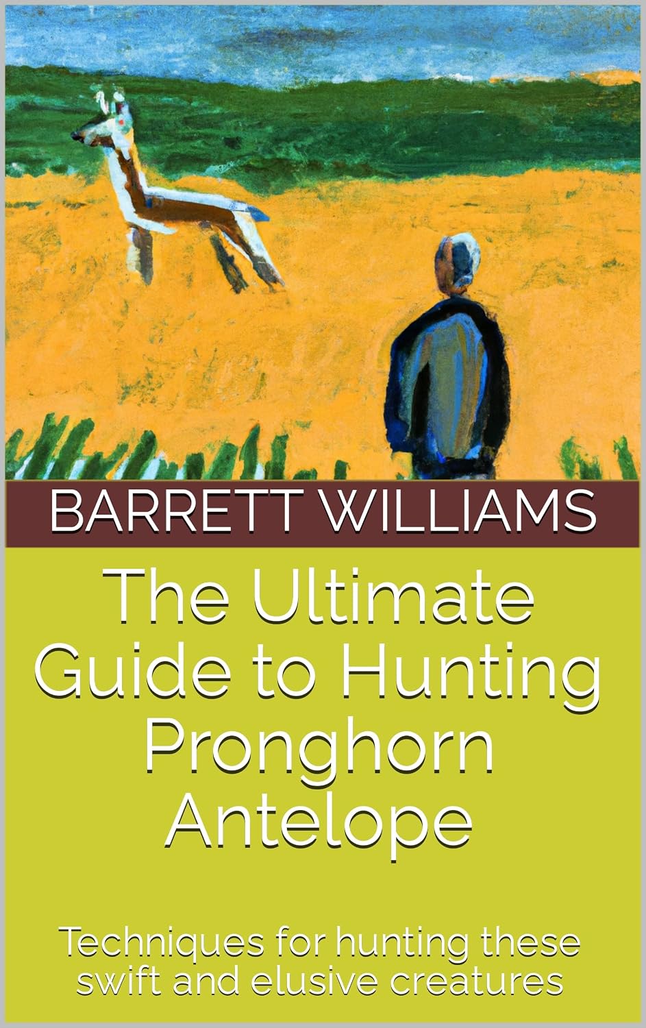 capítulo por capítulo baixar The Ultimate Guide to Hunting Pronghorn Antelope: Techniques for hunting these swift and elusive creatures (Wild Pursuits: Mastering the Art of Hunting) (English Edition)