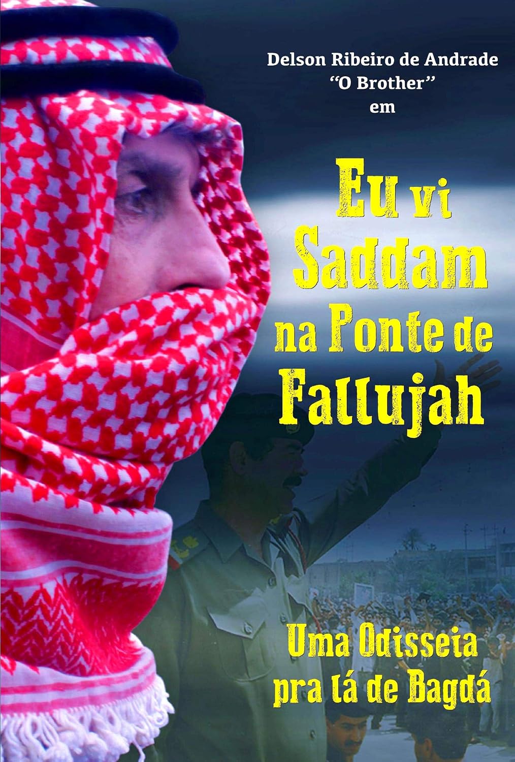 Eu Vi Sadaam na Ponte de Fallujah: Uma Odisseia Pra lá de Bagdá baixar livro de graça