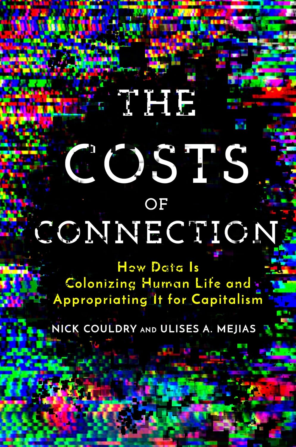 The Costs of Connection: How Data Is Colonizing Human Life and Appropriating It for Capitalism baixar livro de graça