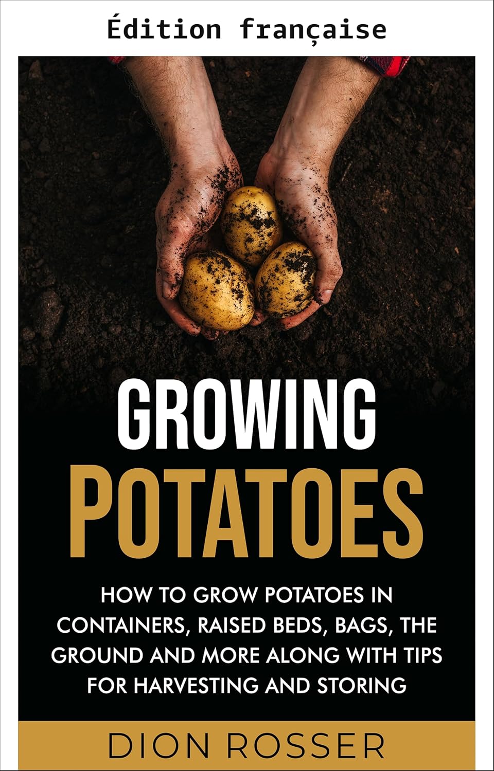 Cultiver les pommes de terre: comment cultiver des pommes de terre en conteneurs, plates-bandes surélevées, sacs, en pleine terre et plus, avec des conseils... vos propres aliments) (French Edition) baixar o livro de graça