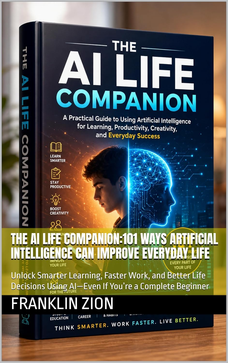 The AI Life Companion:101 Ways Artificial Intelligence Can Improve Everyday Life: Unlock Smarter Learning, Faster Work, and Better Life Decisions Using... You’re a Complete Beginner (English Edition) baixar livro de graça